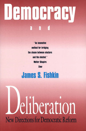 Democracy and Deliberation: New Directions for Democratic Reform,New