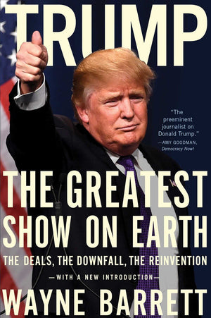 Trump: The Greatest Show On Earth: The Deals, The Downfall, And The Reinvention