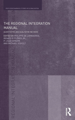 The Regional Integration Manual: Quantitative And Qualitative Methods (Routledge Studies In Globalisation)