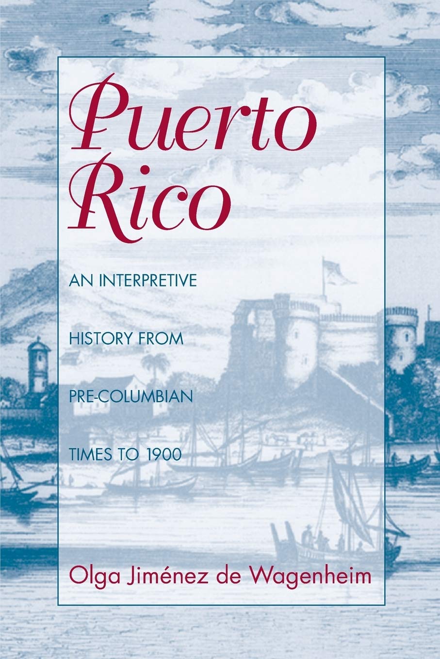 Puerto Rico: An Interpretive History from PreColumbian Times to 1900,New
