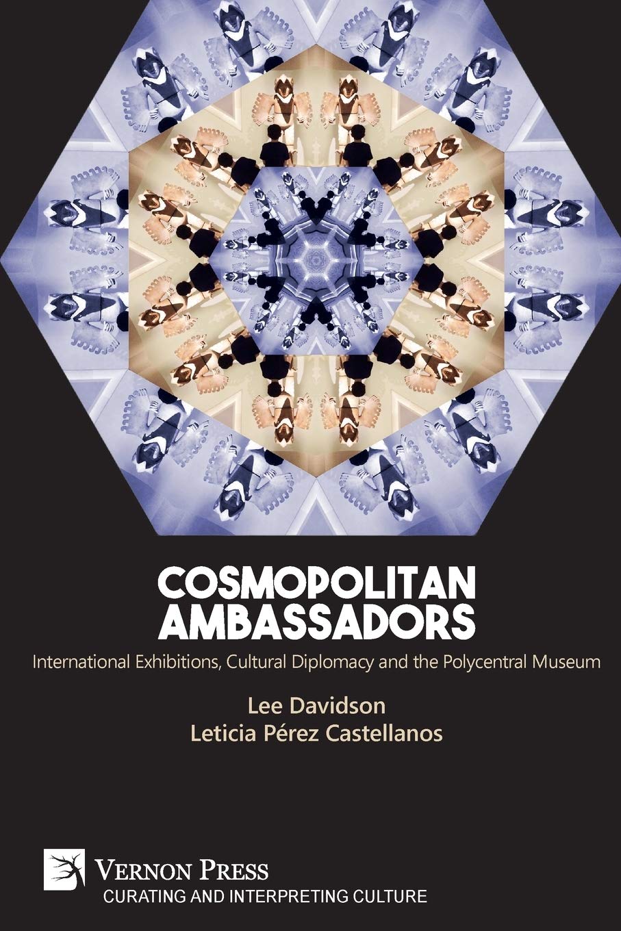 Cosmopolitan Ambassadors: International exhibitions, cultural diplomacy and the polycentral museum (Curating and Interpreting Cu,Used