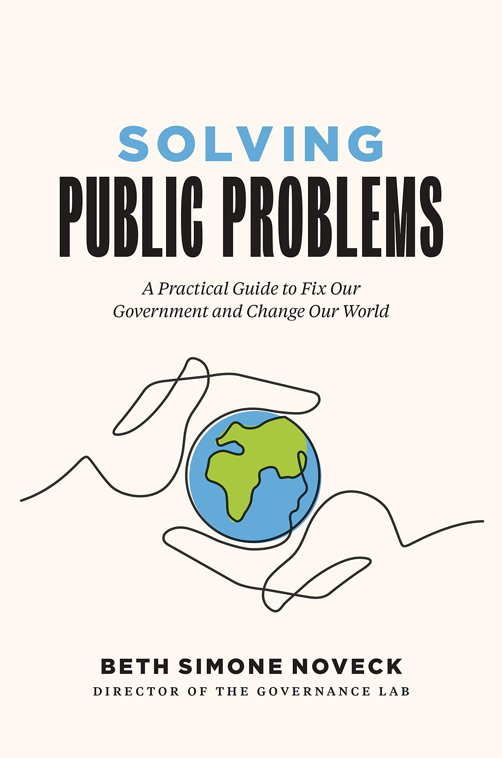 Solving Public Problems: A Practical Guide To Fix Our Government And Change Our World,New