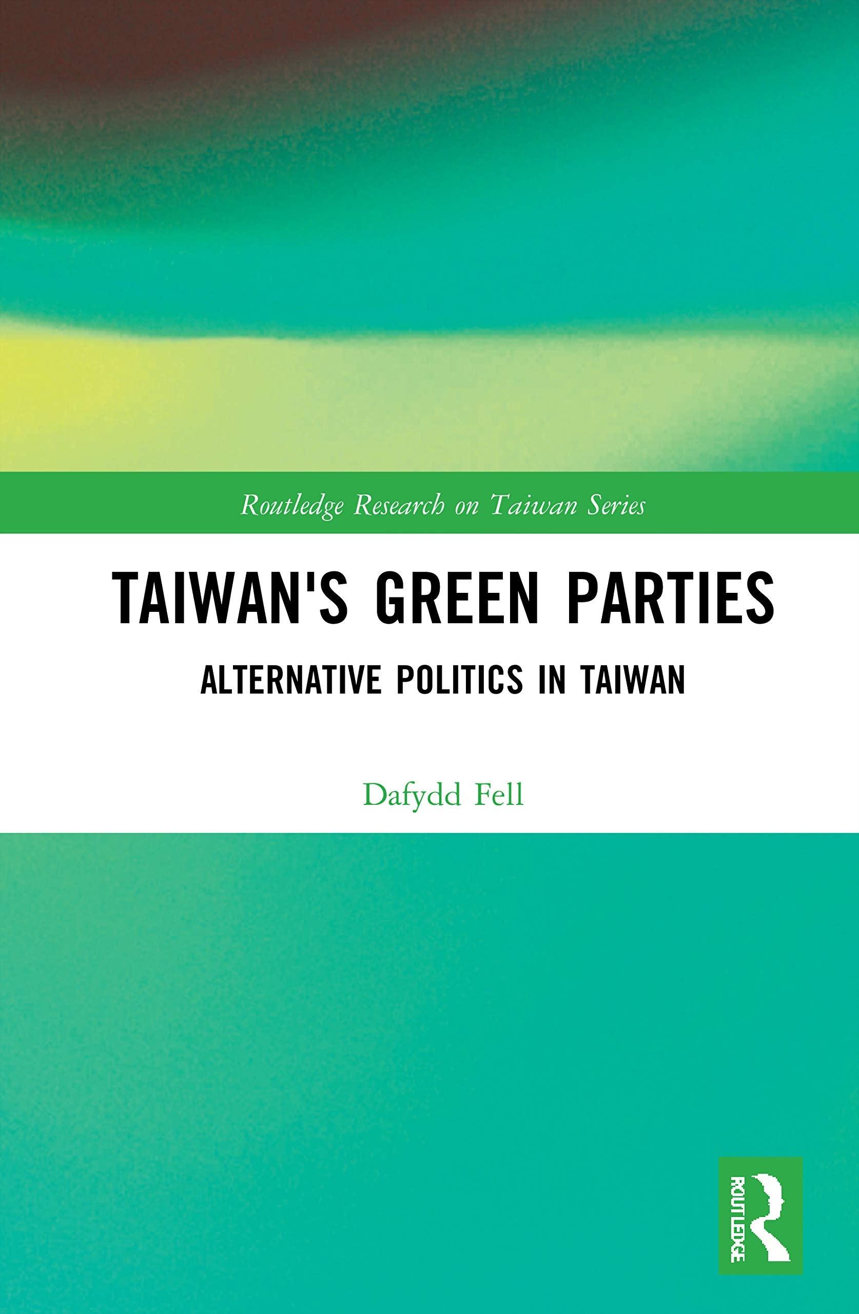 Taiwan's Green Parties: Alternative Politics in Taiwan (Routledge Research on Taiwan Series),New