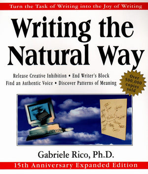 Writing The Natural Way: Turn The Task Of Writing Into The Joy Of Writing, 15Th Anniversary Expanded Edition