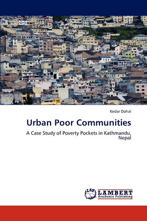 Urban Poor Communities: A Case Study of Poverty Pockets in Kathmandu, Nepal,Used