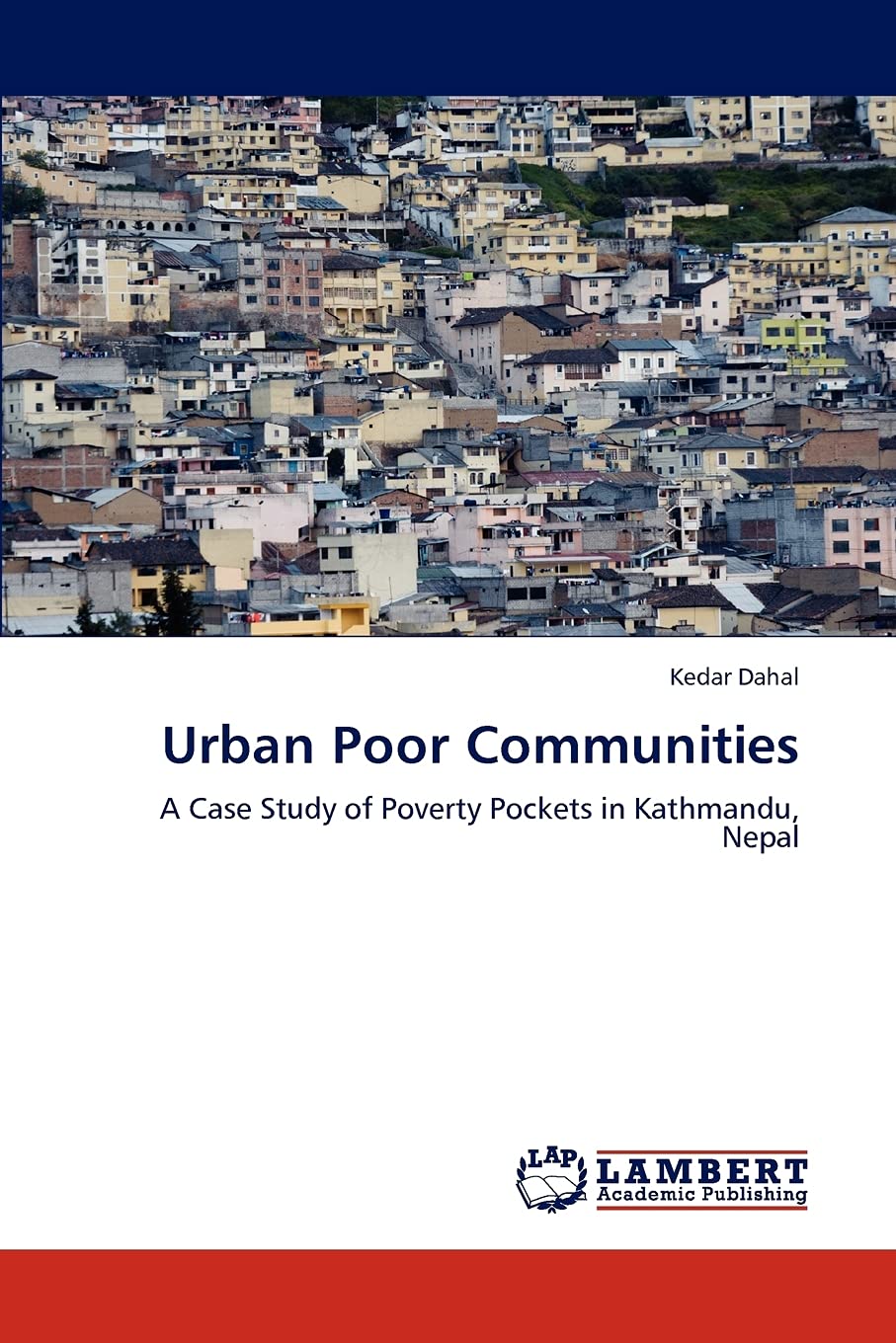 Urban Poor Communities: A Case Study of Poverty Pockets in Kathmandu, Nepal,Used