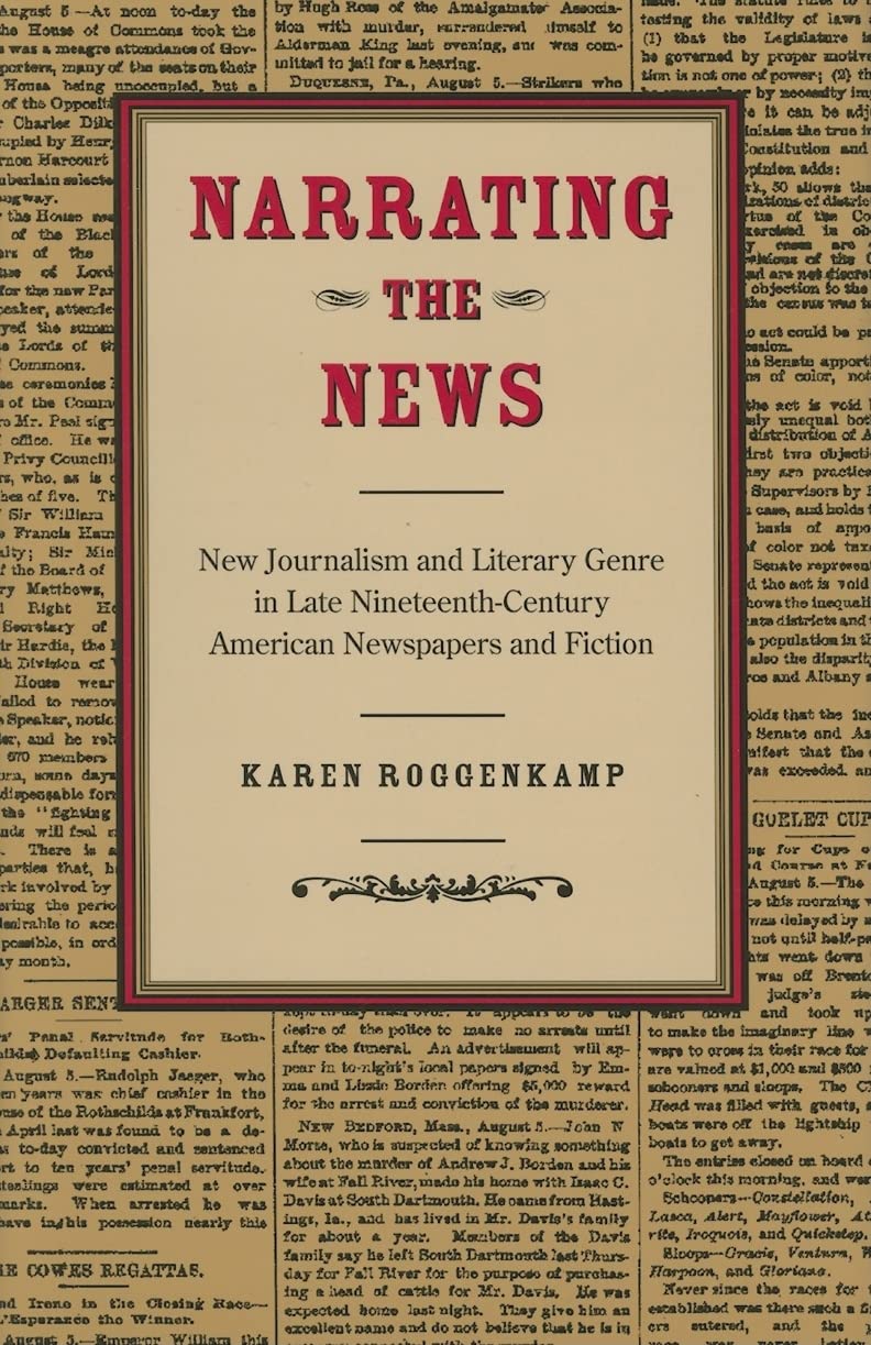 Narrating The News: New Journalism And Literary Genre In Late Nineteenthcentury American Newspapers And Fiction,Used