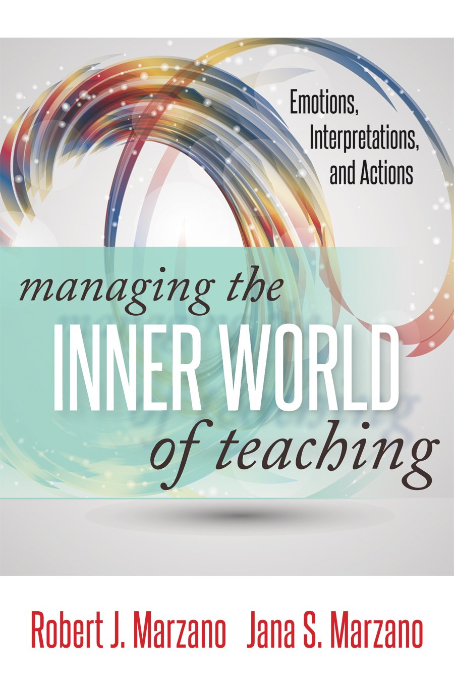 Managing the Inner World of Teaching: Emotions, Interpretations, and Actions (Classroom Strategies),Used
