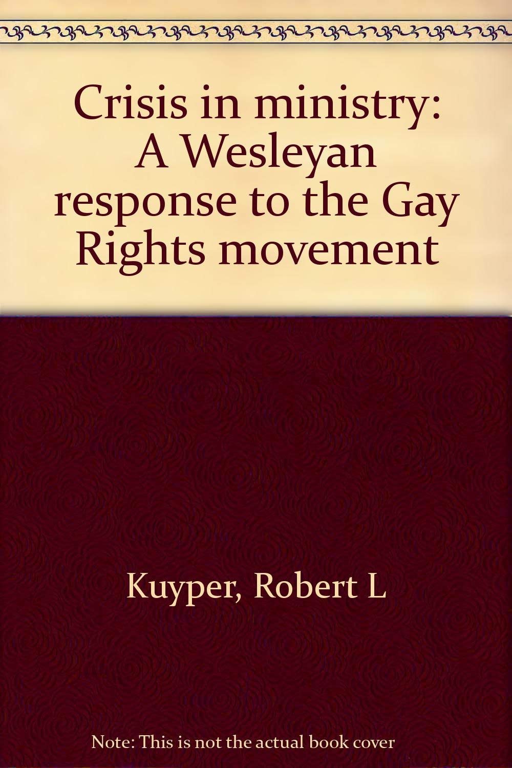 Crisis in ministry: A Wesleyan response to the Gay Rights movement,Used