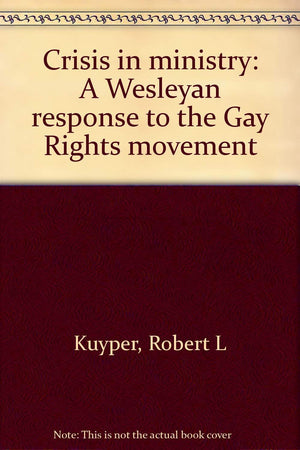 Crisis in ministry: A Wesleyan response to the Gay Rights movement,Used