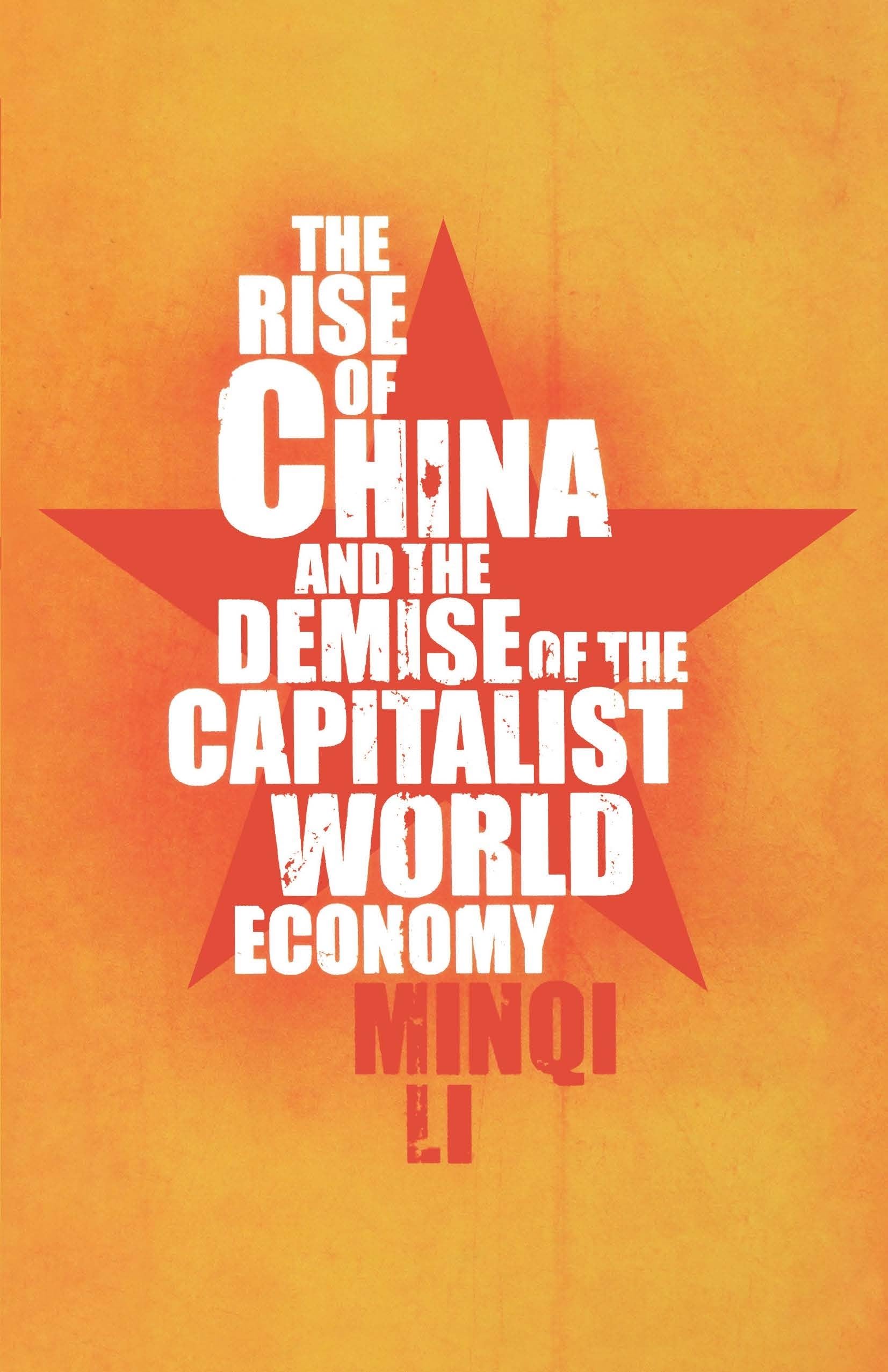 The Rise Of China And The Demise Of The Capitalist World Economy,New