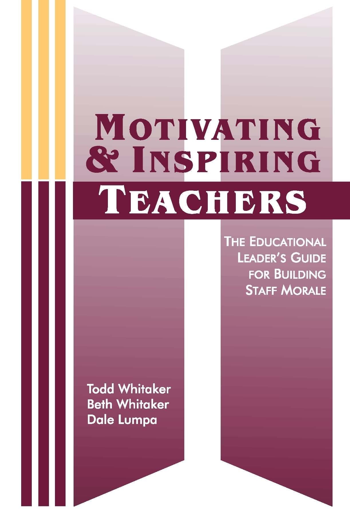 Motivating & Inspiring Teachers: The Educational Leader's Guide for Building Staff Morale,New