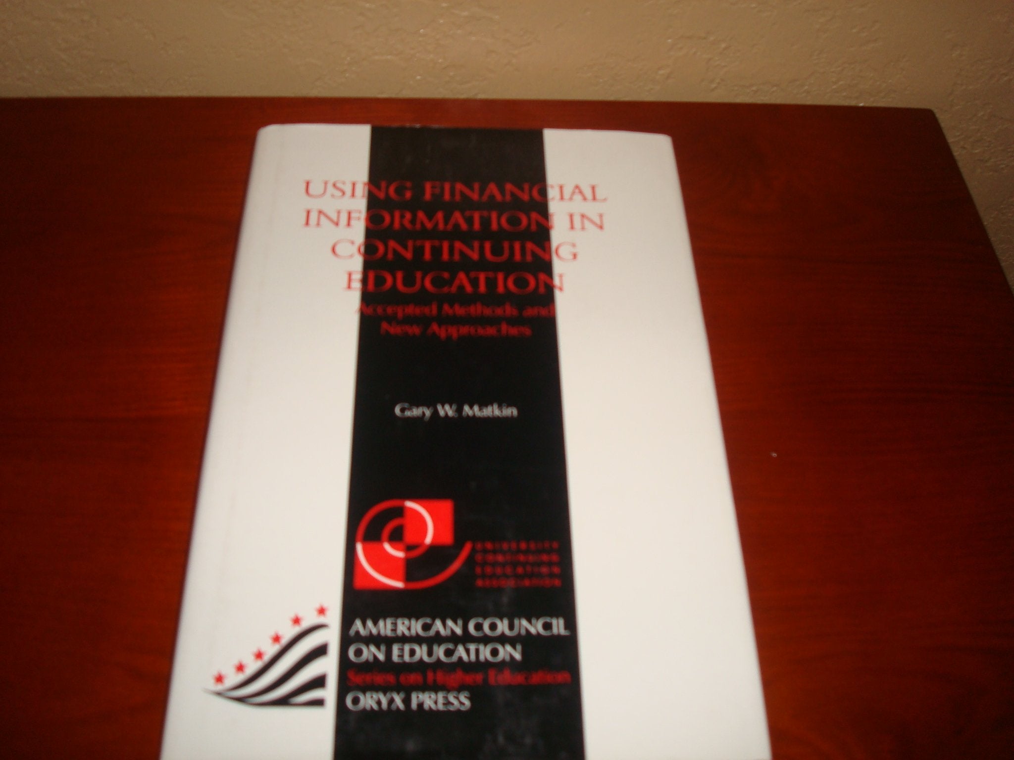 Using Financial Information In Continuing Education: Accepted Methods And New Approaches (American Council on Education Oryx Pre,Used