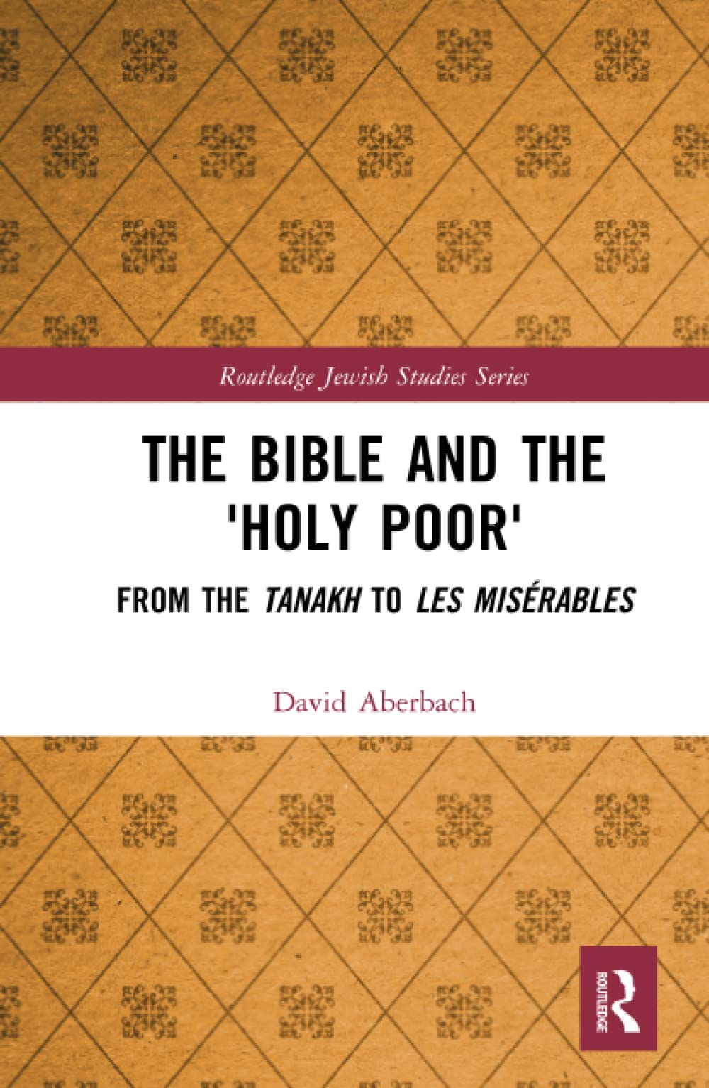 The Bible and the 'Holy Poor': From the Tanakh to Les Misrables (Routledge Jewish Studies Series),Used