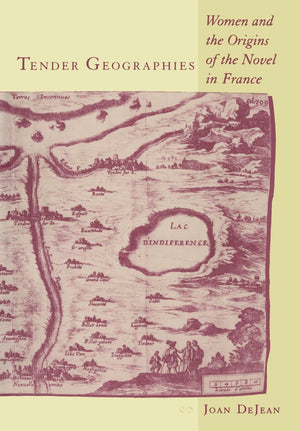 Tender Geographies: Women And The Origins Of The Novel In France