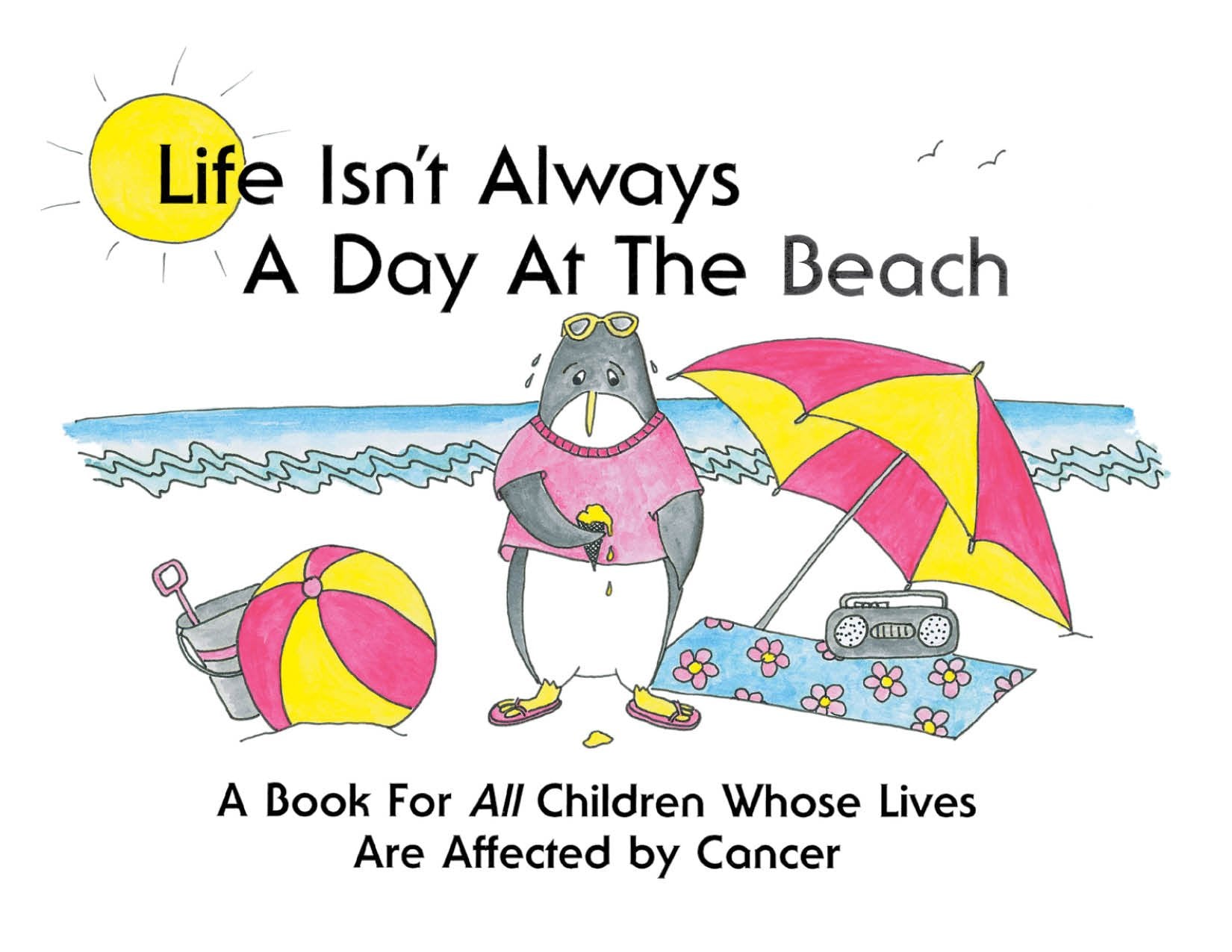 Life Isn't Always a Day at the Beach: A Book for All Children Whose Lives Are Affected by Cancer,Used