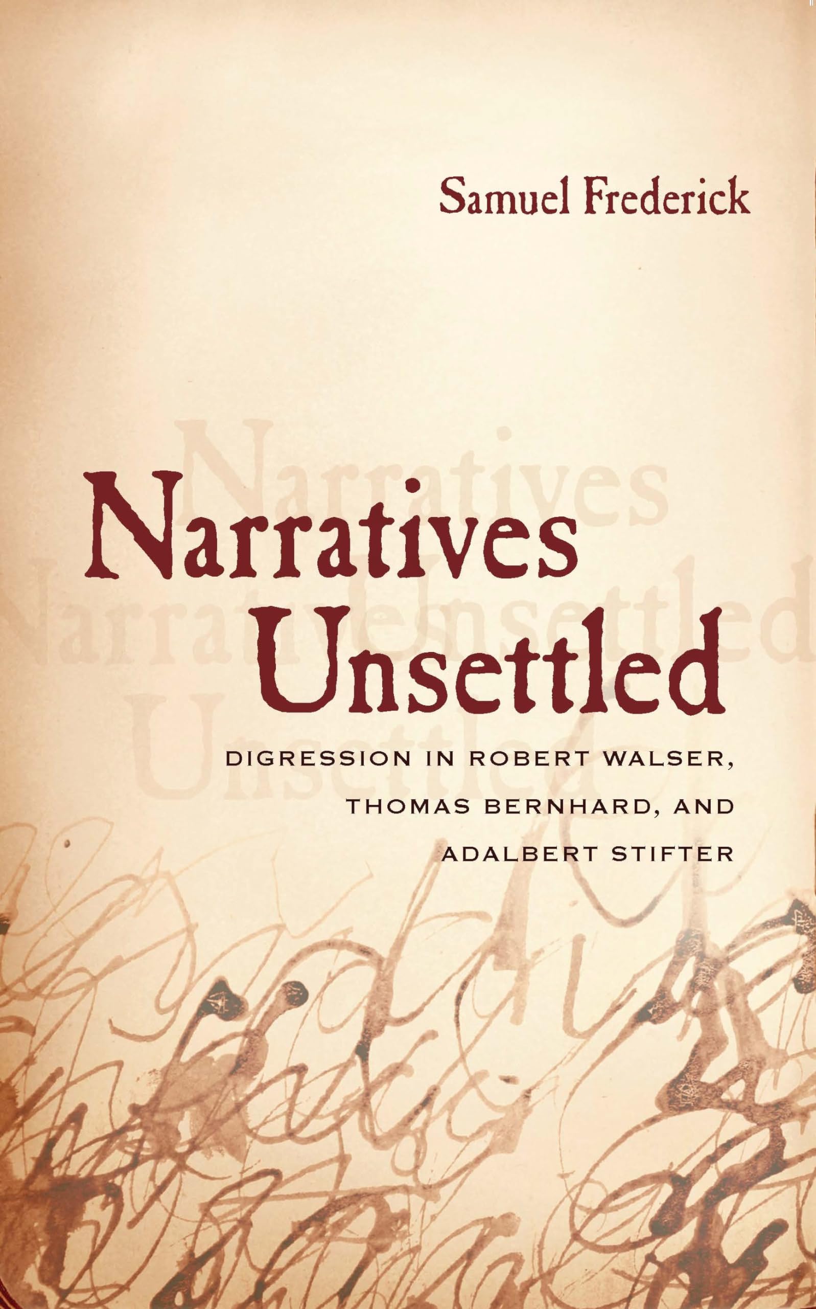 Narratives Unsettled: Digression in Robert Walser, Thomas Bernhard, and Adalbert Stifter,Used