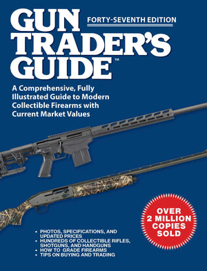 Gun TraderS Guide, FortySeventh Edition: A Comprehensive, Fully Illustrated Guide To Modern Collectible Firearms With Current