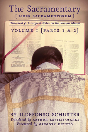 The Sacramentary (Liber Sacramentorum): Vol. 1: Historical & Liturgical Notes On The Roman Missal,New