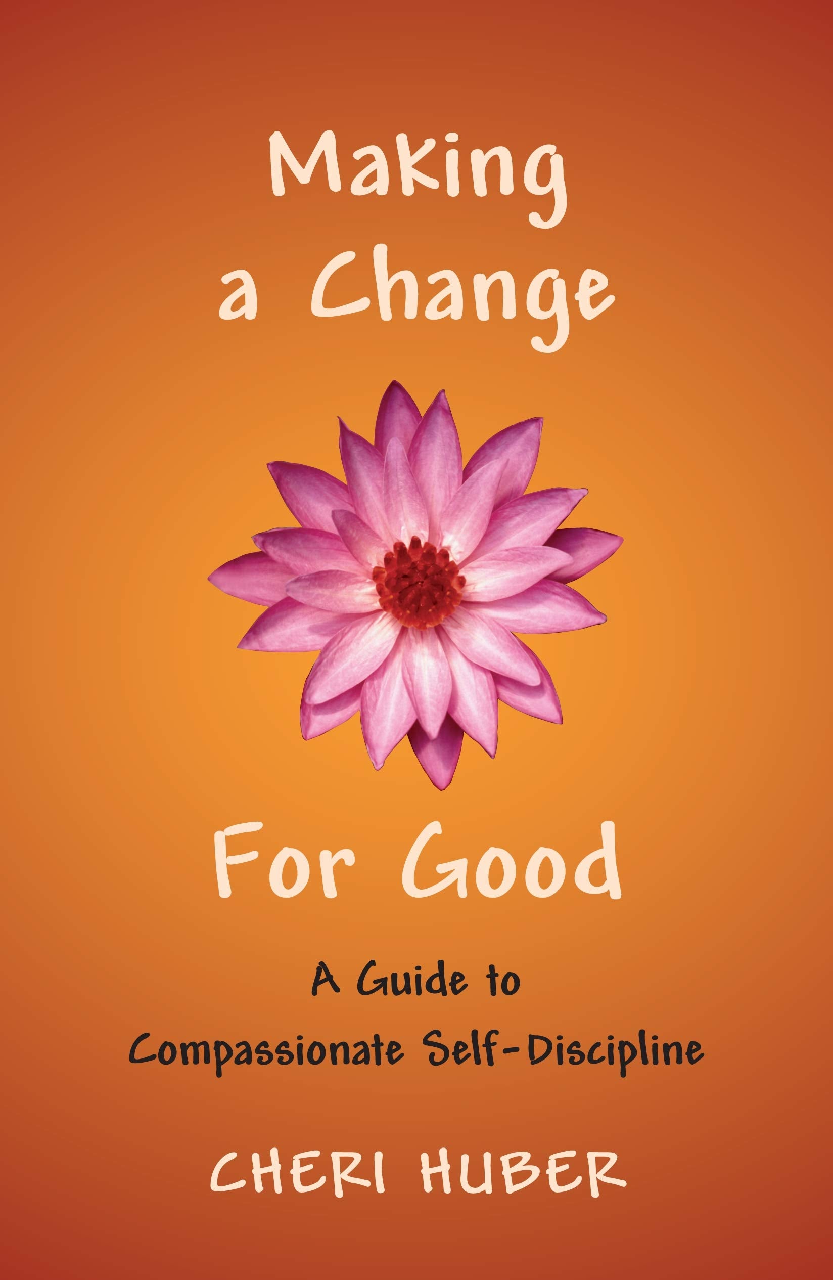 Making a Change for Good: A Guide to Compassionate SelfDiscipline,Used