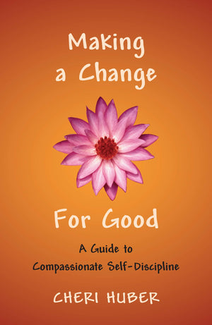 Making a Change for Good: A Guide to Compassionate SelfDiscipline,Used