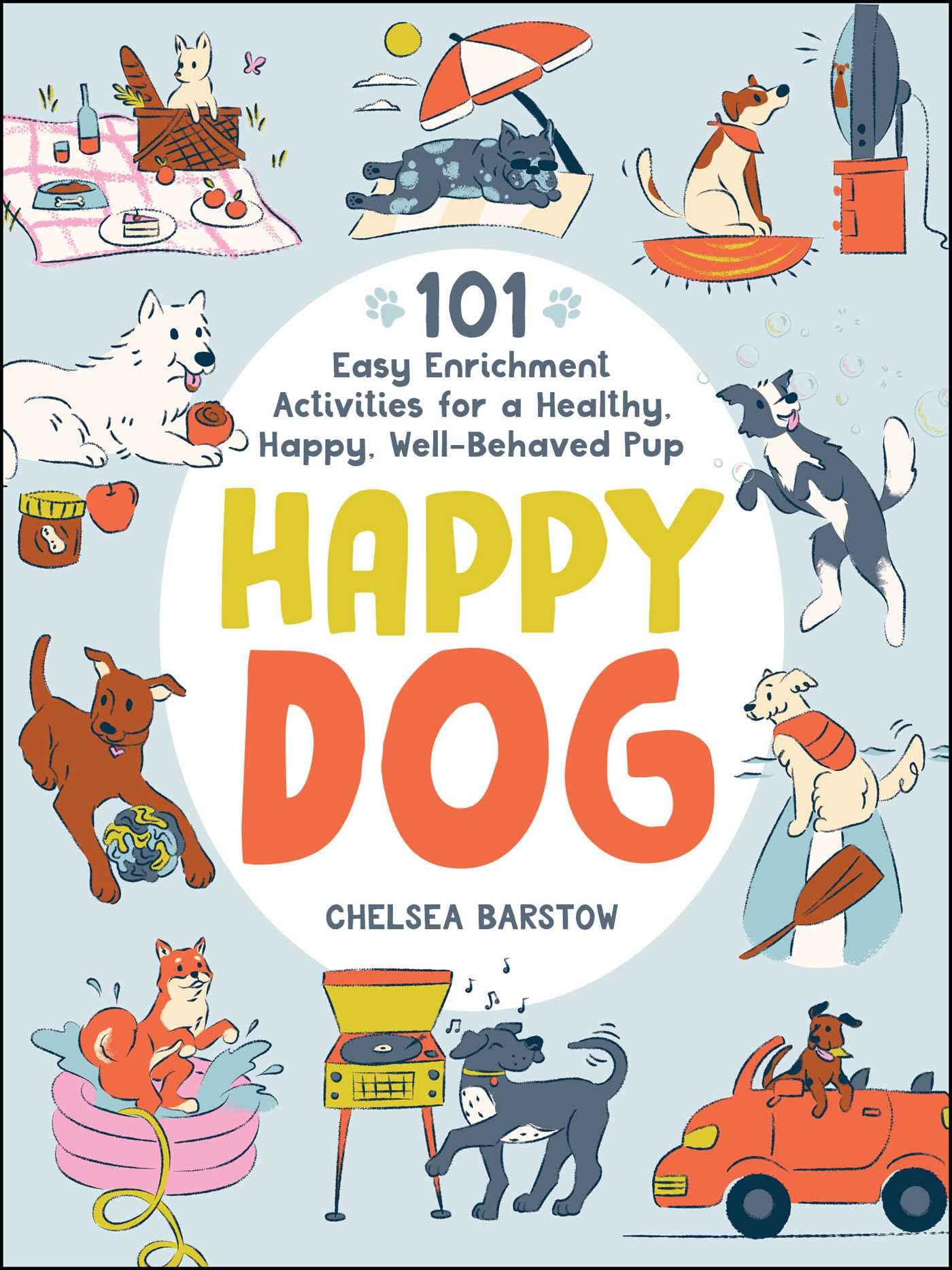 Happy Dog: 101 Easy Enrichment Activities For A Healthy, Happy, Wellbehaved Pup,Used