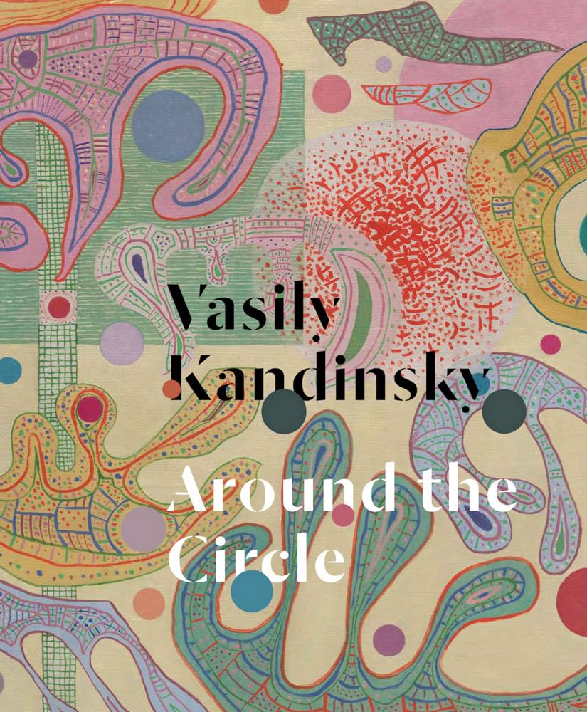 Vasily Kandinsky: Around The Circle,New