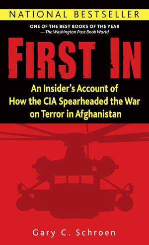 First In: An Insider s Account of How the CIA Spearheaded the War on Terror in Afghanistan