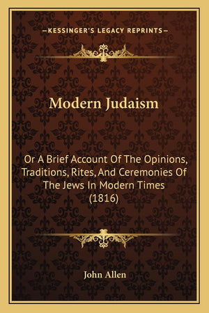 Modern Judaism: Or A Brief Account Of The Opinions, Traditions, Rites, And Ceremonies Of The Jews In Modern Times (1816),New