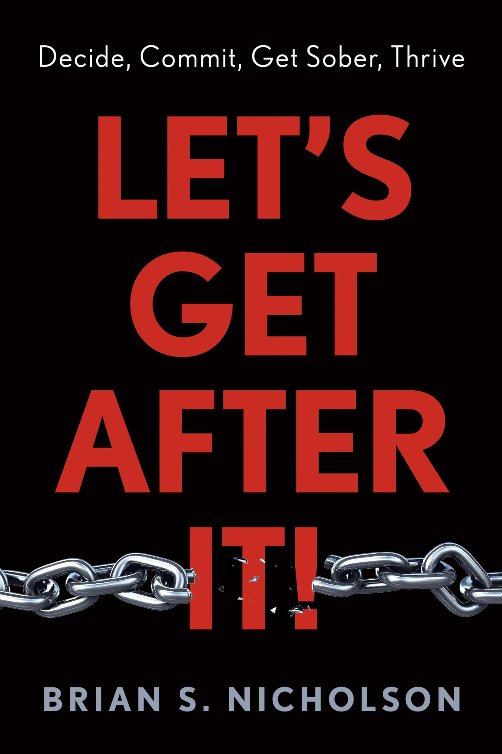 LetS Get After It!: Decide Commit Sober Thrive
