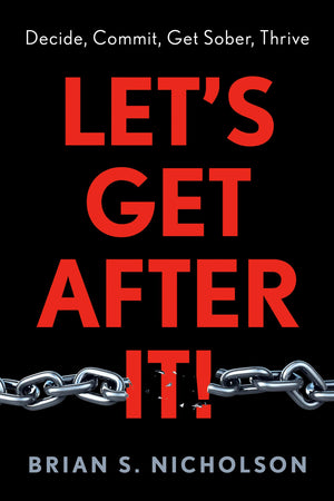 LetS Get After It!: Decide Commit Sober Thrive