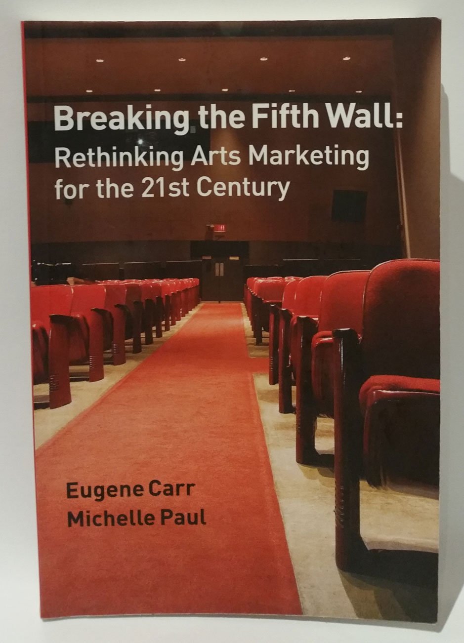 Breaking the Fifth Wall : Rethinking Arts Marketing for the 21st Century,Used