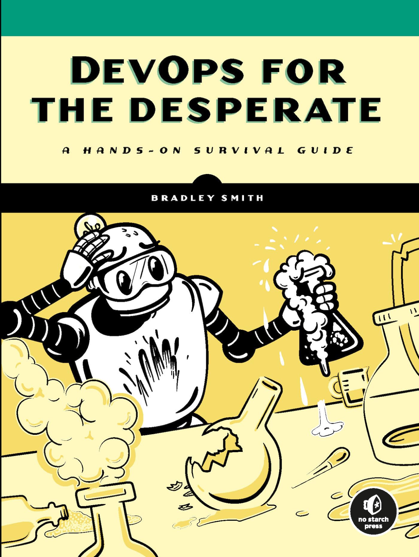 DevOps for the Desperate: A HandsOn Survival Guide,New