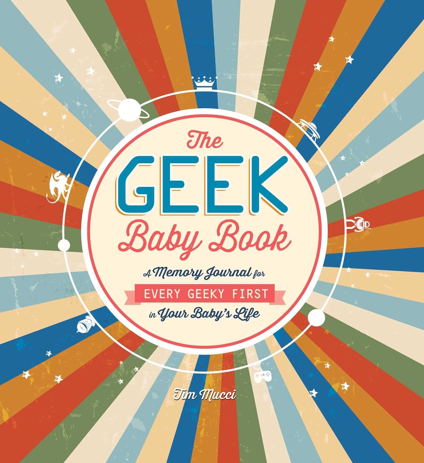 The Geek Baby Book: A Memory Journal for Every Geeky First in Your Baby's Life,New