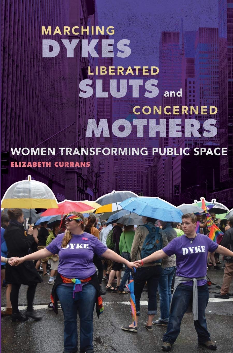 Marching Dykes, Liberated Sluts, And Concerned Mothers: Women Transforming Public Space