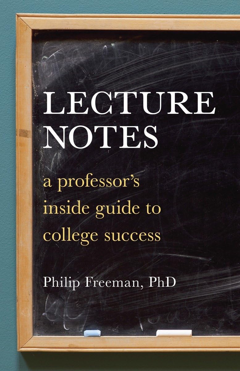 Lecture Notes: A Professor's Inside Guide to College Success,New