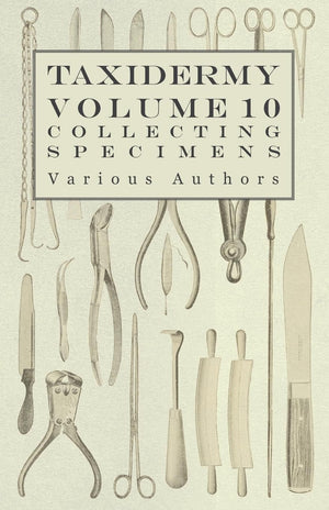 Taxidermy Vol. 10 Collecting Specimens  The Collection And Displaying Taxidermy Specimens,Used