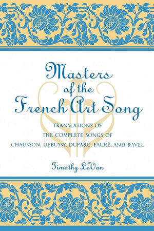Masters Of The French Art Song: Translations Of The Complete Songs Of Chausson, Debussy, Duparc, Faure, And Ravel,Used