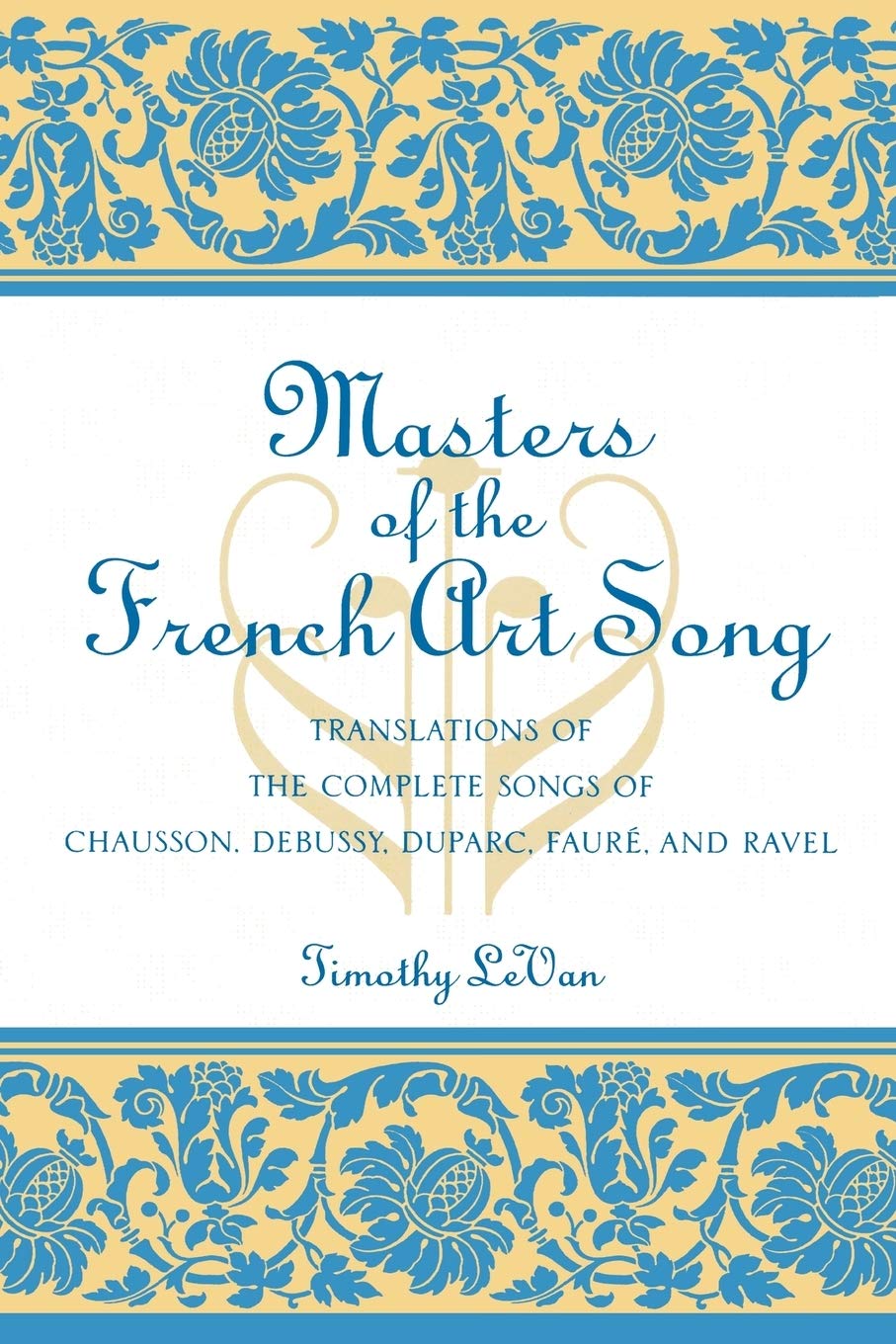 Masters Of The French Art Song: Translations Of The Complete Songs Of Chausson, Debussy, Duparc, Faure, And Ravel,Used