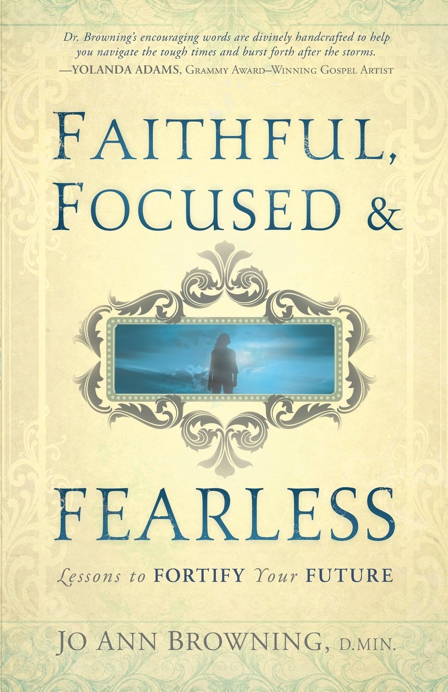 Faithful, Focused and Fearless: Lessons to Fortify Your Future,New