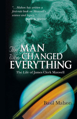 The Man Who Changed Everything: The Life of James Clerk Maxwell,Used