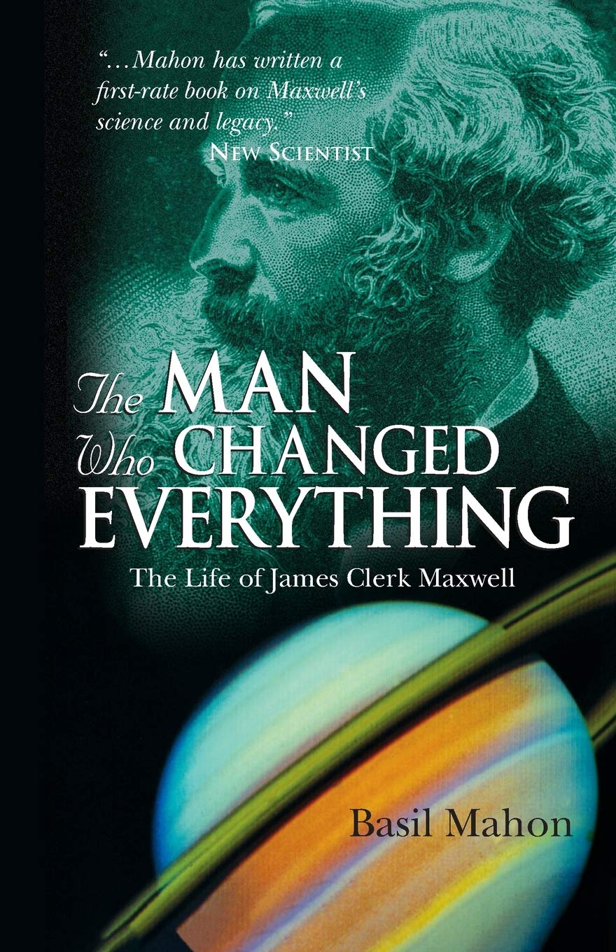 The Man Who Changed Everything: The Life of James Clerk Maxwell,Used