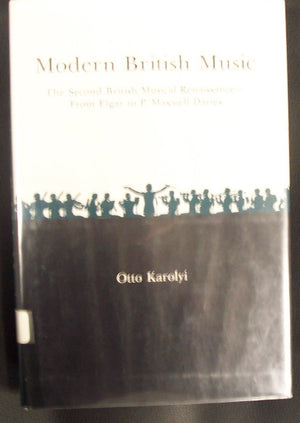 Modern British Music: The Second British Musical Renaissancefrom Elgar To P. Maxwell Davies