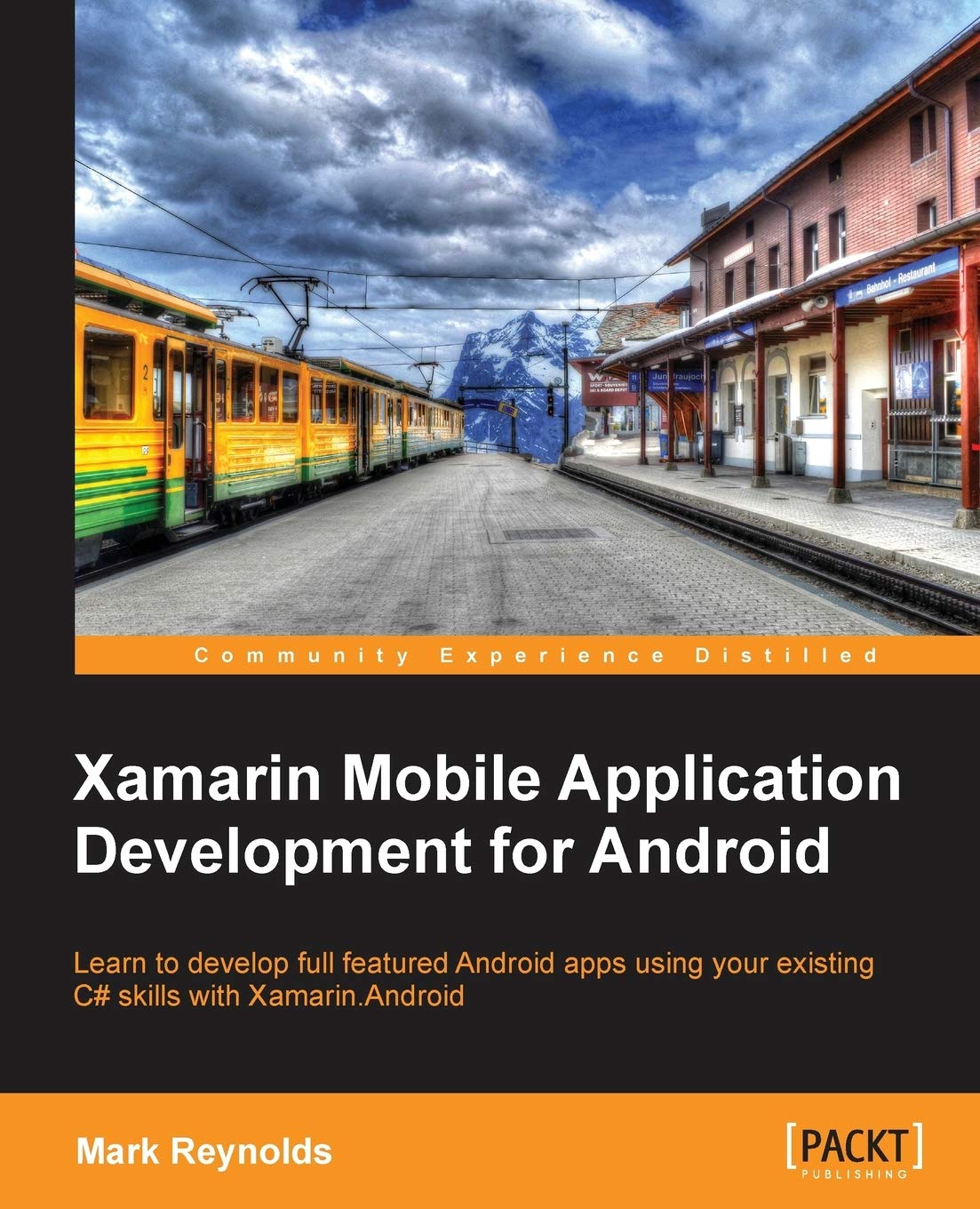 Xamarin Mobile Application Development for Android: Learn to Develop Full Featured Android Apps Using Your Existing C# Skills Wi,Used