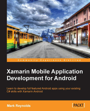 Xamarin Mobile Application Development for Android: Learn to Develop Full Featured Android Apps Using Your Existing C# Skills Wi,Used