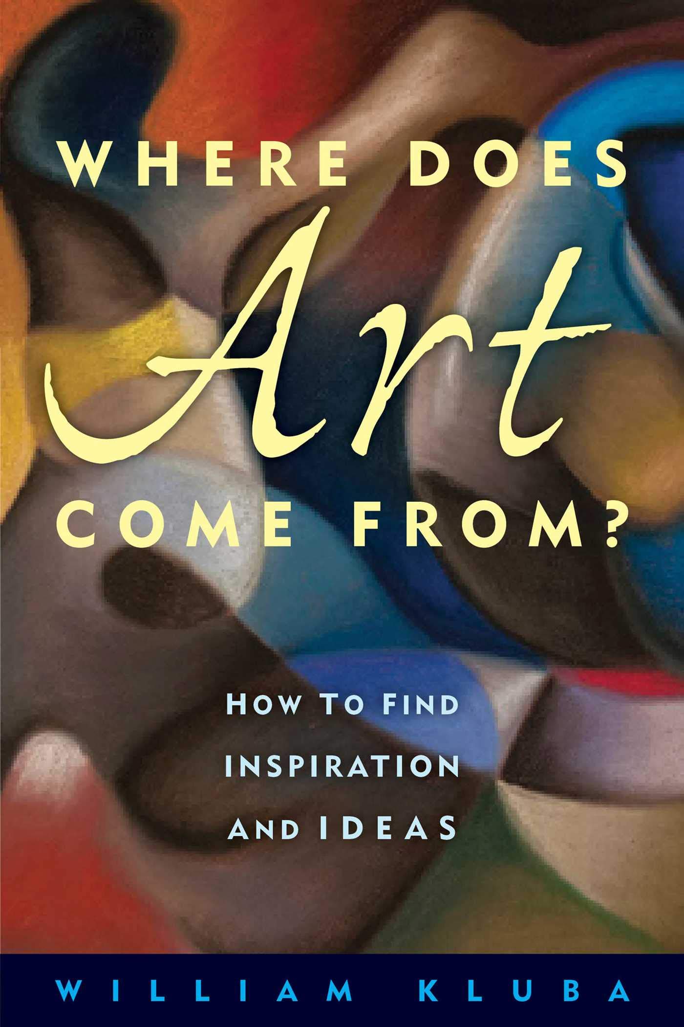 Where Does Art Come From?: How to Find Inspiration and Ideas,Used