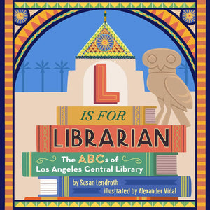 L Is For Librarian: The Abcs Of Los Angeles Central Library