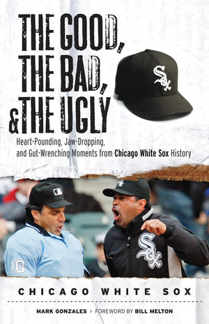 The Good, the Bad, & the Ugly: Chicago White Sox: HeartPounding, JawDropping, and GutWrenching Moments from Chicago White Sox,Used