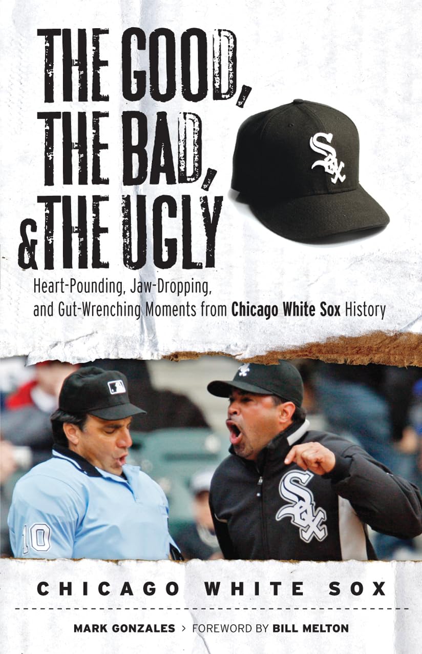 The Good, the Bad, & the Ugly: Chicago White Sox: HeartPounding, JawDropping, and GutWrenching Moments from Chicago White Sox,Used
