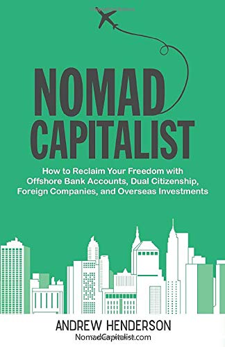 Nomad Capitalist: How To Reclaim Your Freedom With Offshore Bank Accounts, Dual Citizenship, Foreign Companies, And Overseas Inv,Used